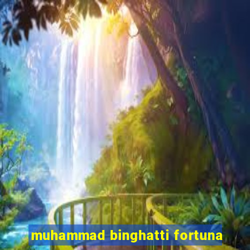 muhammad binghatti fortuna